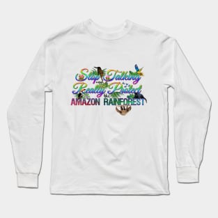 Stop Talking And Really Protect The Amazon Rainforest Long Sleeve T-Shirt